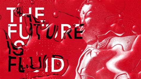 THE FUTURE IS FLUID 